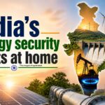 india s energy security starts at home 2026 05 03